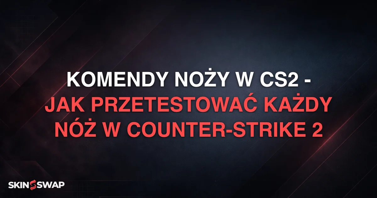 Komendy noży w CS2 - Jak przetestować każdy nóż w Counter-Strike 2